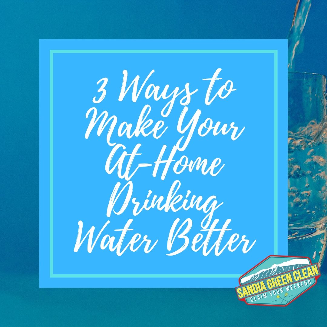 3 Ways to Make Your At-Home Drinking Water Better