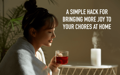 A Simple Hack for Bringing More Joy to Your Chores at Home