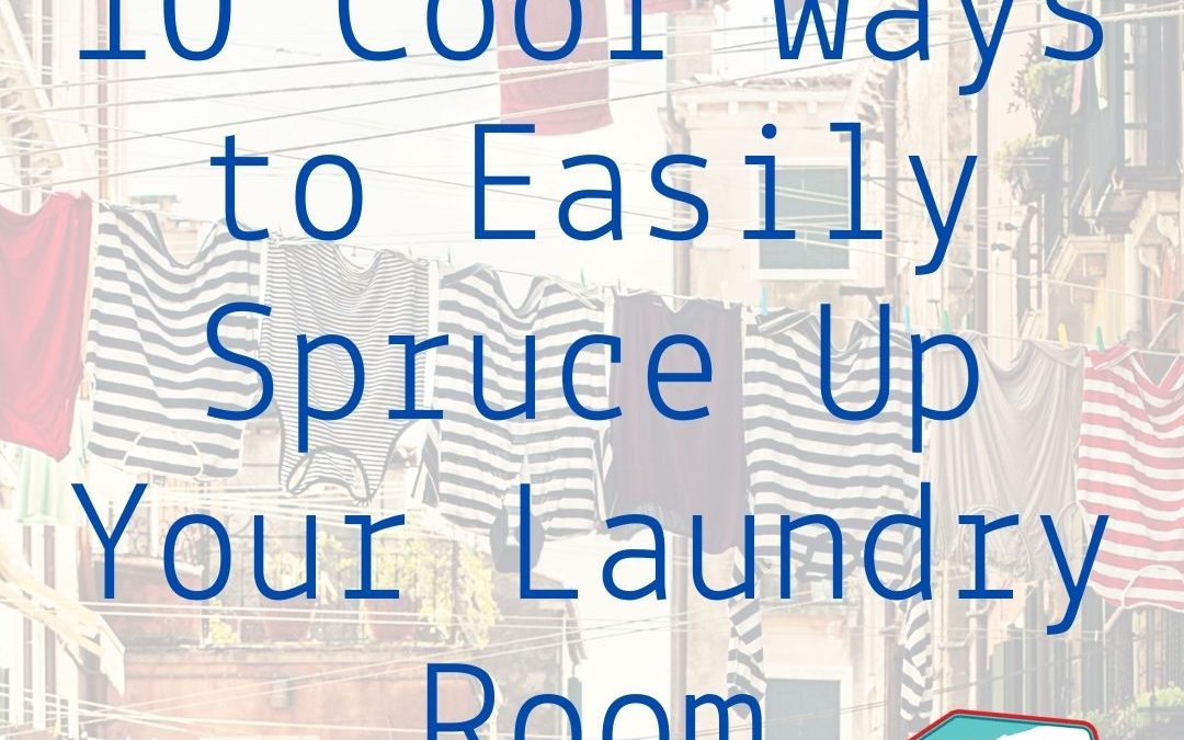 10 Cool Ways to Easily Spruce Up Your Laundry Room