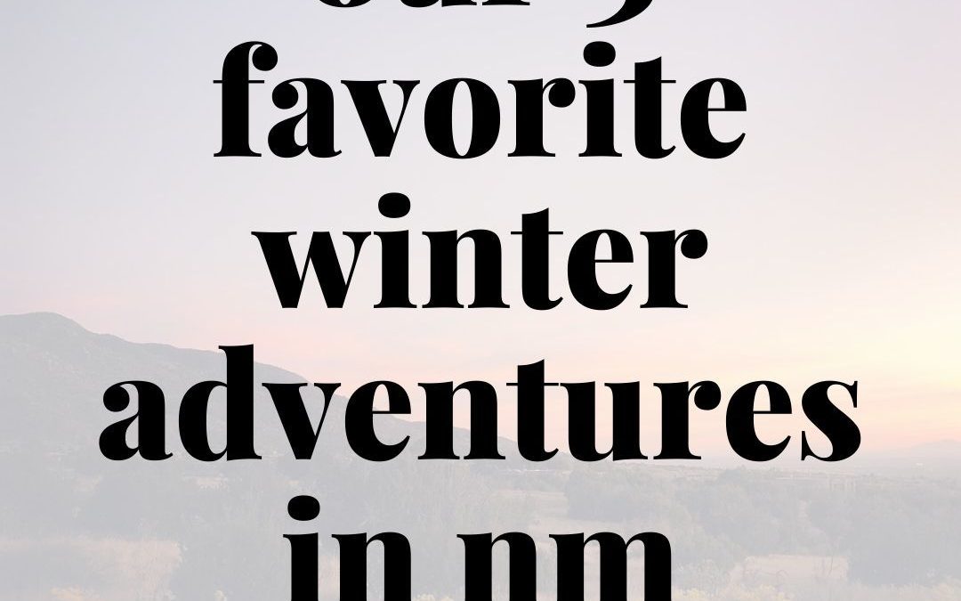 3 of New Mexico’s Best Outdoor Adventures for the Whole Family: Winter Edition